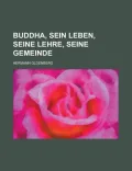 Buddha, Sein Leben, Seine Lehre, Seine Gemeinde