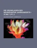 Die Grundlagen Des Neunzehnten Jahrhunderts (37, No. 1, PT. 2)