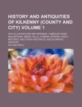 History and Antiquities of Kilkenny (County and City) Volume 1