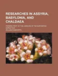 Researches in Assyria, Babylonia, and Chaldaea