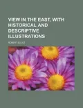 View in the East, with Historical and Descriptive Illustrations