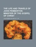 The Life and Travels of John Pemberton Minister of the Gospel of Christ