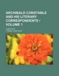 Archibald Constable and His Literary Correspondents (Volume 1 )