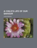 A Child's Life of Our Saviour