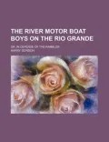The River Motor Boat Boys on the Rio Grande