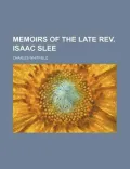Memoirs of the Late REV. Isaac Slee