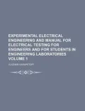 Experimental Electrical Engineering and Manual for Electrical Testing for Engineers and for Students in Engineering Laboratories Volume 1