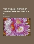 The English Works of John Gower Volume 1