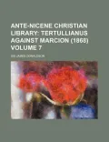 Ante-Nicene Christian Library Volume 7