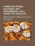Hymns and Poems, Doctrinal and Experimental, on a Variety of Subjects