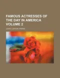 Famous Actresses of the Day in America Volume 2