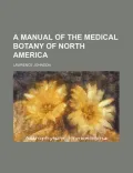 A Manual of the Medical Botany of North America