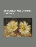 On Ovarian and Uterine Tumours