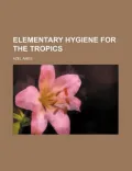 Elementary Hygiene for the Tropics
