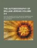 The Autobiography of William Jerdan Volume 3-4