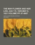 The May-Flower and Her Log, July 15, 1620-May 6, 1621 Volume Pp. 87-4067
