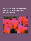 An Essay on the Military Architecture of the Middle Ages