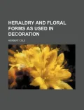 Heraldry and Floral Forms as Used in Decoration