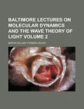 Baltimore Lectures on Molecular Dynamics and the Wave Theory of Light Volume 2