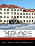 Treatments for Eating Disorders, Including Cognitive Behavioral Therapy, Family Therapy, Interpersonal Psychotherapy, Etc.
