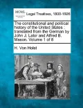 The Constitutional and Political History of the United States: Translated from the German by John J. Lalor and Alfred B. Mason. Volume 1 of 8