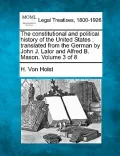 The Constitutional and Political History of the United States: Translated from the German by John J. Lalor and Alfred B. Mason. Volume 3 of 8