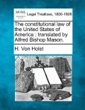 The Constitutional Law of the United States of America: Translated by Alfred Bishop Mason.