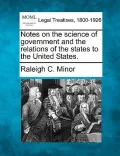 Notes on the Science of Government and the Relations of the States to the United States.