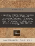Serenissimi Et Potentissimi Principis Iacobi, Dei Gratia, Magnae Britanniae, Franciae, Et Hiberniae Regis, Fidei Defensoris, Opera Edita AB Iacobo Mon