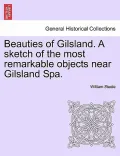 Beauties of Gilsland. a Sketch of the Most Remarkable Objects Near Gilsland Spa.