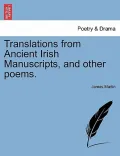 Translations from Ancient Irish Manuscripts, and Other Poems.