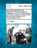 The Facts Upon Which the Defendant Rested His Pleas of Justification, and the Motives Which Led Him to Consent to Compromise the Suit with a Report of