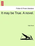 It May Be True. a Novel.