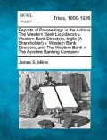 Reports of Proceedings in the Actions the Western Bank Liquidators V. Western Bank Directors, Inglis (a Shareholder) V. Western Bank Directors, and th