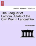 The Leaguer of Lathom. a Tale of the Civil War in Lancashire. Vol. II.