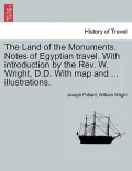 The Land of the Monuments. Notes of Egyptian Travel. with Introduction by the REV. W. Wright, D.D. with Map and ... Illustrations.