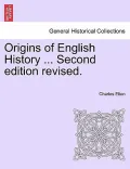 Origins of English History ... Second Edition Revised.