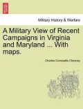 A Military View of Recent Campaigns in Virginia and Maryland ... with Maps.