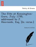 The Fe Te at Kensington-Gore, July 1799, Addressed to J. Heaviside, Esq. [In Verse.]