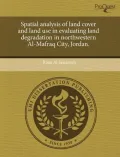 Spatial Analysis of Land Cover and Land Use in Evaluating Land Degradation in Northwestern Al-Mafraq City, Jordan.