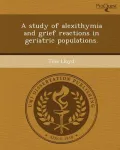A Study of Alexithymia and Grief Reactions in Geriatric Populations.