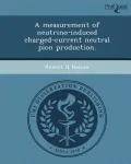 A Measurement of Neutrino-Induced Charged-Current Neutral Pion Production.