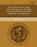 The Influence of Social Networking Sites on High School Students' Social and Academic Development.