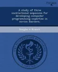 A Study of Three Instructional Sequences for Developing Computer Programming Expertise in Novice Learners.