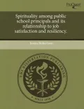 Spirituality Among Public School Principals and Its Relationship to Job Satisfaction and Resiliency.