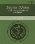 Perceptions of Belonging Among Older Adult Learners in an Intergenerational Classroom.