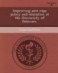 Improving Anti-Rape Policy and Education at the University of Delaware.