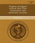 Organic-Inorganic Hybrid Thin Film Transistors and Electronic Circuits.