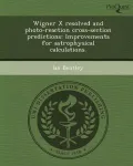 Wigner X Resolved and Photo-Reaction Cross-Section Predictions