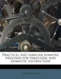 Practical and Familiar Sermons Designed for Parochial and Domestic Instruction